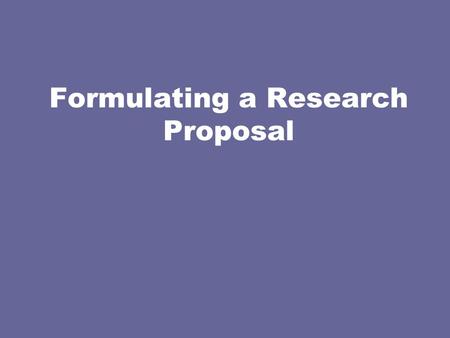 Formulating a Research Proposal