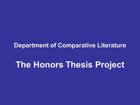 Department of Comparative Literature The Honors Thesis Project.
