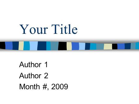 Your Title Author 1 Author 2 Month #, 2009. Informational Interview of: Person’s Name, Title Date of interview: Place of interview: Student who asked.