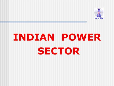 INDIAN POWER SECTOR. Presentation Contents: Power Sector Structure in India Transmission Planning Criteria RLDC ’ s Management System Restoration Procedures.