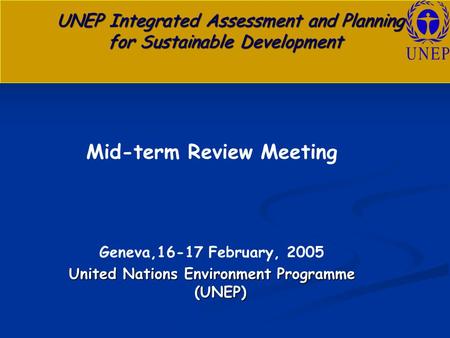UNEP Integrated Assessment and Planning for Sustainable Development UNEP Integrated Assessment and Planning for Sustainable Development Mid-term Review.
