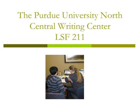 The Purdue University North Central Writing Center LSF 211.