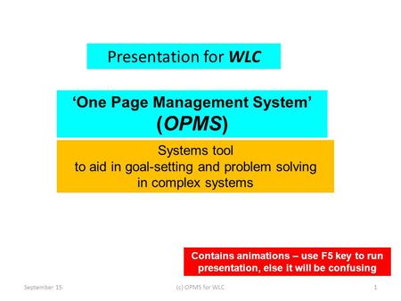 Presentation for WLC September 151(c) OPMS for WLC Contains animations – use F5 key to run presentation, else it will be confusing ‘One Page Management.
