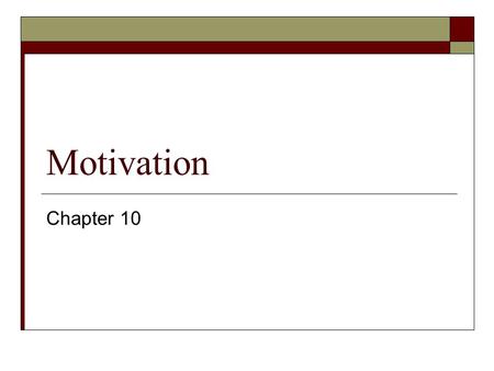 Motivation Chapter 10. Motivational Theories and Concepts  Motives – needs, wants, desires leading to goal- directed behavior  Drive theories – seeking.