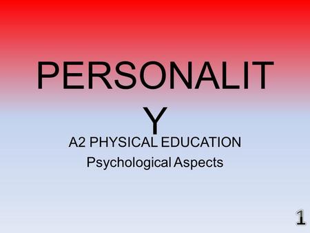 A2 PHYSICAL EDUCATION Psychological Aspects