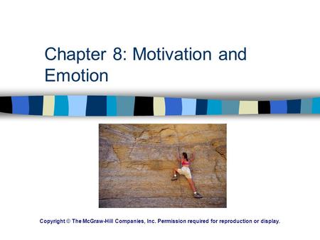Chapter 8: Motivation and Emotion Copyright © The McGraw-Hill Companies, Inc. Permission required for reproduction or display.
