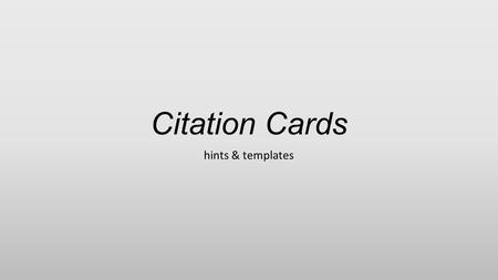 Citation Cards hints & templates. Citation Resources Online MLA resources Start on library homepage Scroll down to writing tools Purdue Owl and Simon.