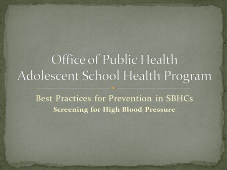 Best Practices for Prevention in SBHCs Screening for High Blood Pressure.