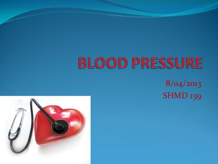 BLOOD PRESSURE 8/04/2013 SHMD 139.