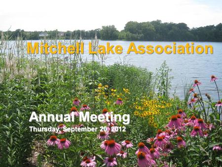 Mitchell Lake Association Annual Meeting Thursday, September 20, 2012.