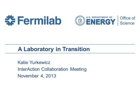 A Laboratory in Transition Katie Yurkewicz InterAction Collaboration Meeting November 4, 2013.