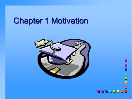 Chapter 1 Motivation. What are the behaviors and attitudes of an “A” student? 1.List three important behaviors that an “A” student would have. 2.Get in.