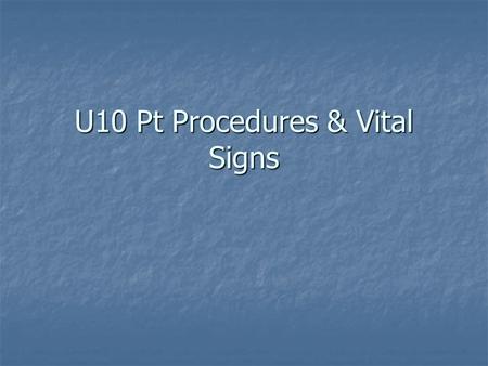 U10 Pt Procedures & Vital Signs Patient Procedures ALWAYS BEGIN TESTS/PROCDURES WITH THE ALWAYS BEGIN TESTS/PROCDURES WITH THE 6 Rules of PATIENT PROCEDURES.