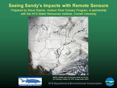 NYS Department of Environmental Conservation Seeing Sandy’s Impacts with Remote Sensors MODIS satellite view of Hurricane Sandy at 2:20 pm EDT Monday,