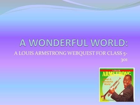 A LOUIS ARMSTRONG WEBQUEST FOR CLASS 5-301