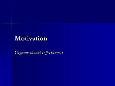 Motivation Organizational Effectiveness. How Workers Feel About Their Jobs Survey of 2,408 in 1995 Satisfaction: Satisfaction: –Usually look forward to.