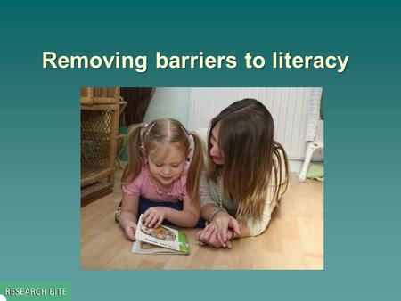 Removing barriers to literacy. Key issue addressed by the study  The study set out to identify factors associated with raising attainment in literacy.
