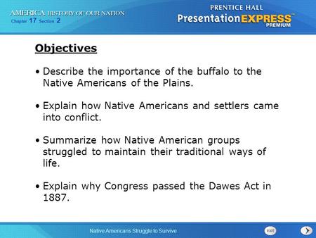 Objectives Describe the importance of the buffalo to the Native Americans of the Plains. Explain how Native Americans and settlers came into conflict.