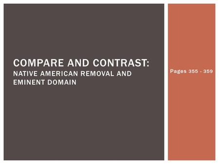 Pages 355 - 359 COMPARE AND CONTRAST: NATIVE AMERICAN REMOVAL AND EMINENT DOMAIN.