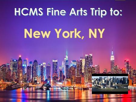 Why New York? Why not…expose students to the culture and Fine Arts of New York City, NY.  Architecture and Art  Broadway performances  History.