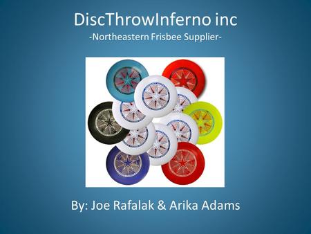 DiscThrowInferno inc -Northeastern Frisbee Supplier- By: Joe Rafalak & Arika Adams.