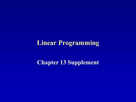 Linear Programming Chapter 13 Supplement.
