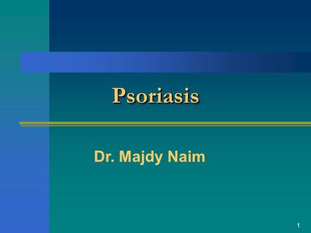 1 PsoriasisPsoriasis Dr. Majdy Naim. 2 PrevalencePrevalence Psoriasis occurs in 2% of the world’s population Psoriasis occurs in 2% of the world’s population.