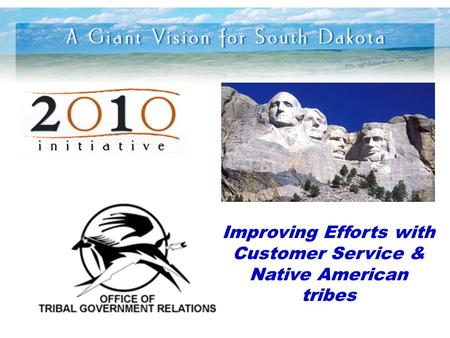 Improving Efforts with Customer Service & Native American tribes.