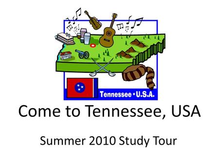 Come to Tennessee, USA Summer 2010 Study Tour. U.S.A. Map.