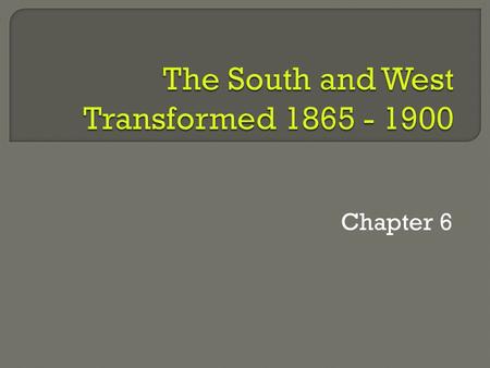 Chapter 6.  The South Remained largely agricultural and poor after the Civil War  Farming became more diversified; grain, tobacco, and fruit crops.