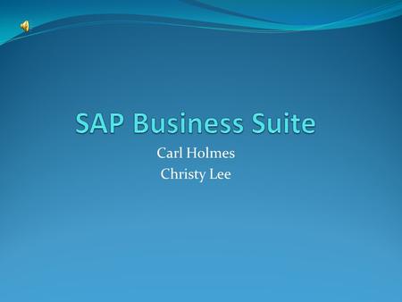 Carl Holmes Christy Lee Vendor Information SAP is headquarters is in Walldorf, Germany. Largest computer software company in the world. 47,804 employees.