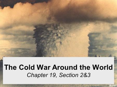 The Cold War Around the World Chapter 19, Section 2&3.