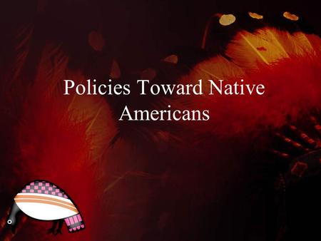 Policies Toward Native Americans. I. Andrew Jackson’s attitude on Native Americans A.His commitment to democracy did not benefit everyone. B.Shared the.
