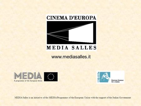 MEDIA Salles is an initiative of the MEDIA Programme of the European Union with the support of the Italian Government www.mediasalles.it.