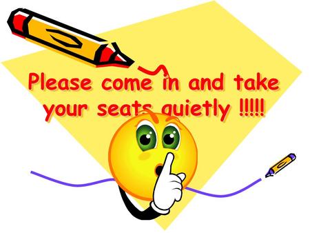 Please come in and take your seats quietly !!!!!.