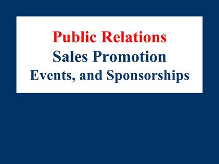 Public Relations Sales Promotion Events, and Sponsorships.