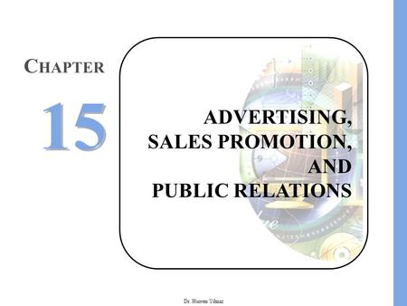Dr. Hurrem Yilmaz ADVERTISING, SALES PROMOTION, AND PUBLIC RELATIONS C HAPTER 15.