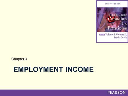 EMPLOYMENT INCOME Chapter 3. Employment Income General Concept –Results From Employment –Without Regard To Source –Includes Director’s Fees Copyright.