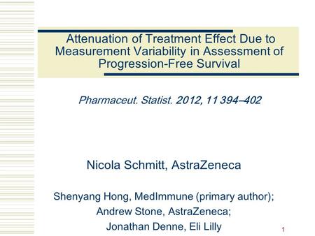 Attenuation of Treatment Effect Due to Measurement Variability in Assessment of Progression-Free Survival Pharmaceut. Statist. 2012, 11 394–402 Nicola.
