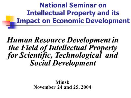National Seminar on Intellectual Property and its Impact on Economic Development Human Resource Development in the Field of Intellectual Property for Scientific,
