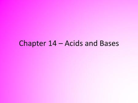 Chapter 14 – Acids and Bases. History of Acids & Bases Vinegar was probably the only known acid in ancient times. Strong acids such as sulfuric, nitric.