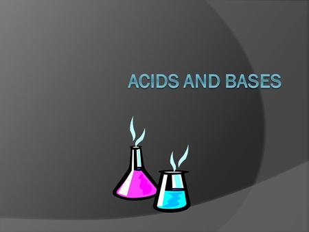 What are we going to discuss?  Tables K and L in the Reference Tables list a few of the most common Acids and Bases, but what are Acids and Bases.