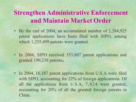 Strengthen Administrative Enforcement and Maintain Market Order §By the end of 2004, an accumulated number of 2,284,925 patent applications have been filed.