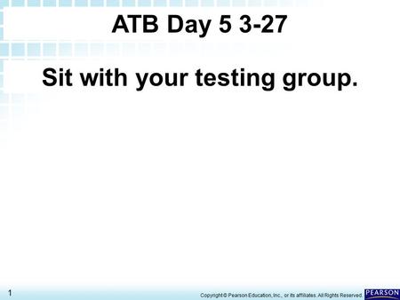 19.1 Acid-Base Theories> 1 Copyright © Pearson Education, Inc., or its affiliates. All Rights Reserved. ATB Day 5 3-27 Sit with your testing group.