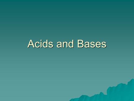 Acids and Bases.  Acid- a substance that produces hydrogen ions (H + ) in a water solution.  Taste sour  Corrosive.