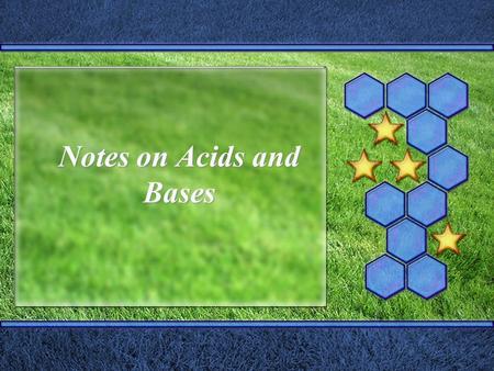 Notes on Acids and Bases. Properties of Acids:  Taste sour  Conduct electricity (aqueous acids)  Contains H+, (the more H+, the stronger the acid)