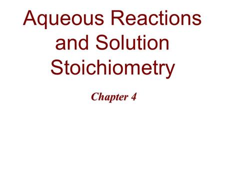 Aqueous Reactions and Solution Stoichiometry Chapter 4.