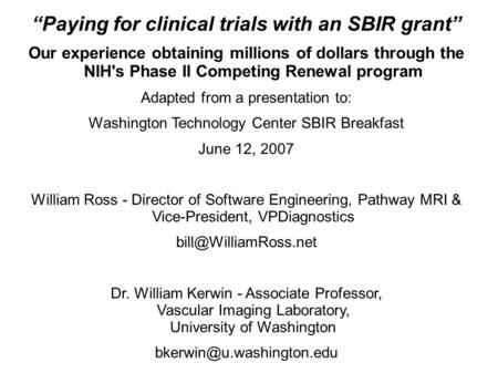 “Paying for clinical trials with an SBIR grant” Our experience obtaining millions of dollars through the NIH's Phase II Competing Renewal program Adapted.