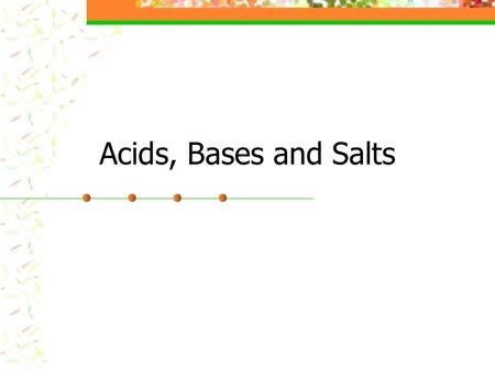 Acids, Bases and Salts.