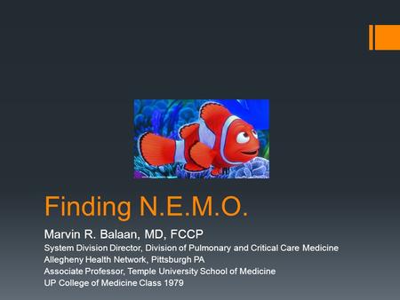 Finding N.E.M.O. Marvin R. Balaan, MD, FCCP System Division Director, Division of Pulmonary and Critical Care Medicine Allegheny Health Network, Pittsburgh.